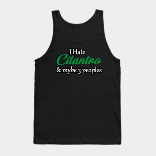 I Hate Cilantro Hater & Mybe 3 Peoples Tank Top